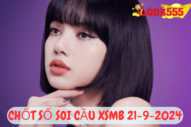  Soi Cầu XSMB 21-9-2024 | Dự Đoán Kết Quả Xổ Số Miền Bắc